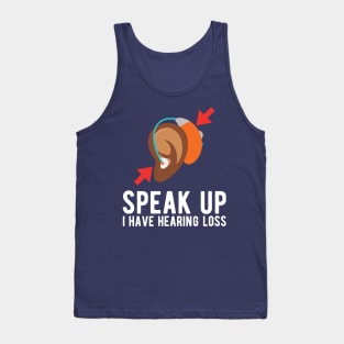 speak up i have hearing loss deaf  hearing asl  audio  impaired  sign   aid  lipread  deafness   bsl  disability communication Tank Top